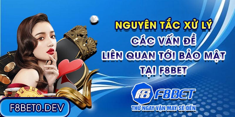 Nguyên tắc xử lý các vấn đề liên quan tới bảo mật tại F8bet