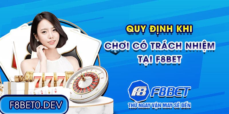 Quy định khi chơi có trách nhiệm tại F8bet