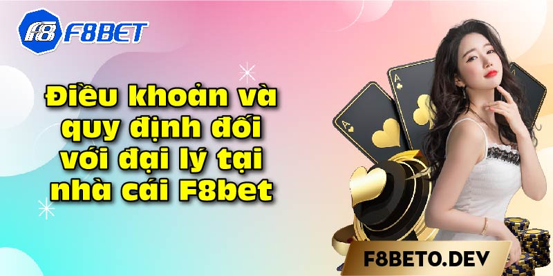 Điều khoản và quy định đối với đại lý tại nhà cái F8bet