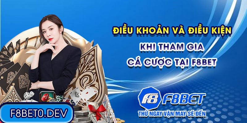 Điều khoản và điều kiện khi tham gia cá cược tại F8bet