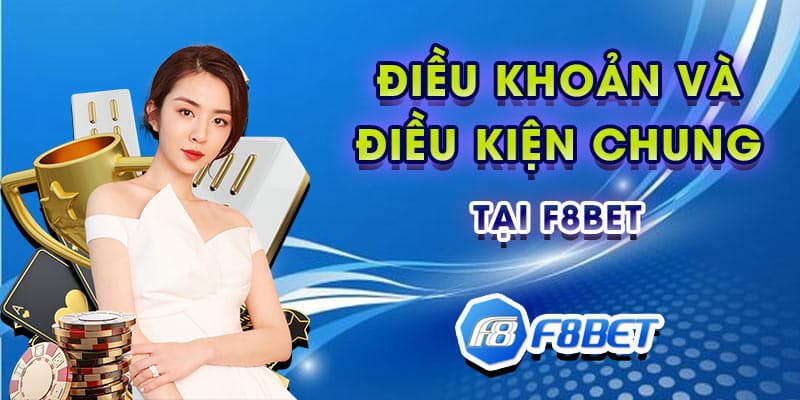 Điều khoản và điều kiện chung tại F8bet