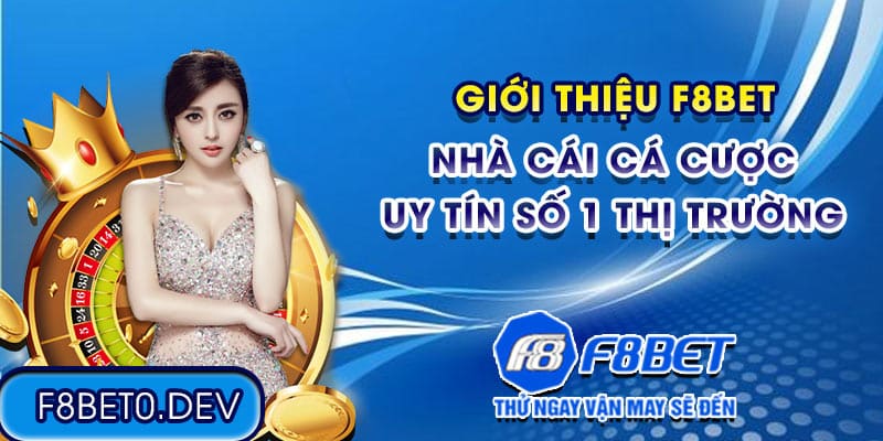 Giới thiệu F8bet – Nhà cái cá cược uy tín số 1 thị trường