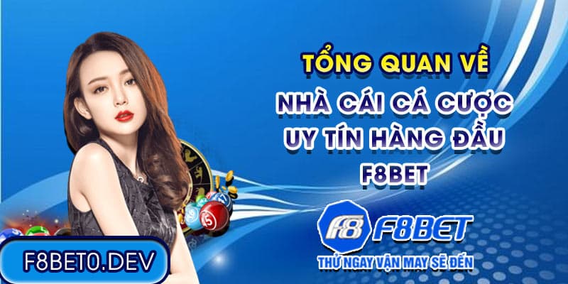 Tổng quan về nhà cái cá cược uy tín hàng đầu F8bet