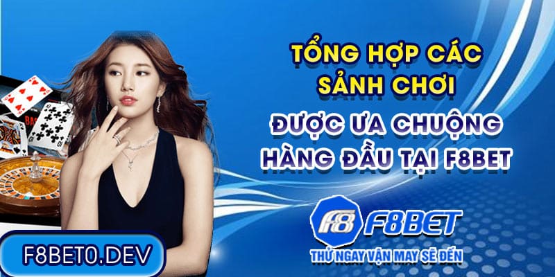 Tổng hợp các sảnh chơi được ưa chuộng hàng đầu tại F8bet