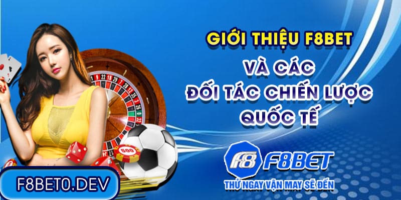 Giới thiệu F8bet và các đối tác chiến lược quốc tế