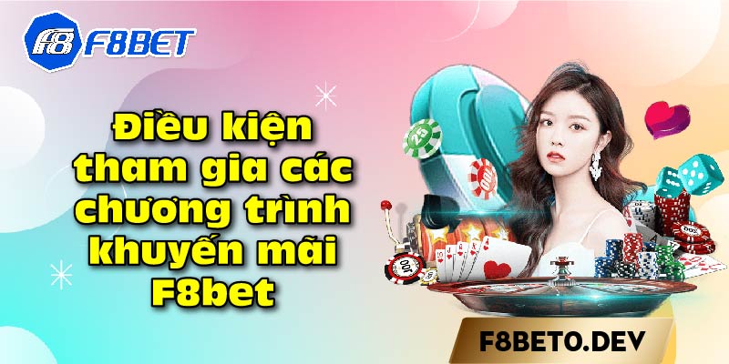 Điều kiện tham gia các chương trình khuyến mãi F8bet