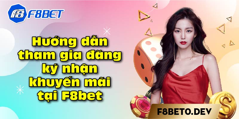 Hướng dẫn tham gia đăng ký nhận khuyến mãi tại F8bet