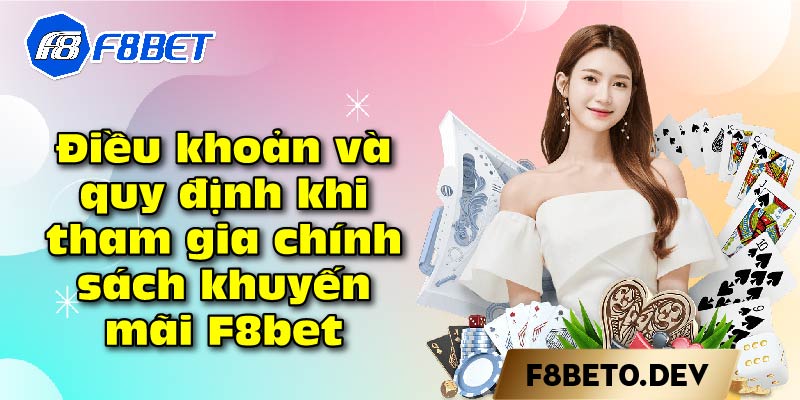 Điều khoản và quy định khi tham gia chính sách khuyến mãi F8bet