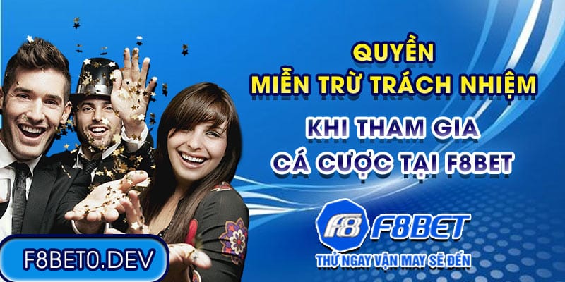 Quyền miễn trừ trách nhiệm khi tham gia cá cược tại F8bet