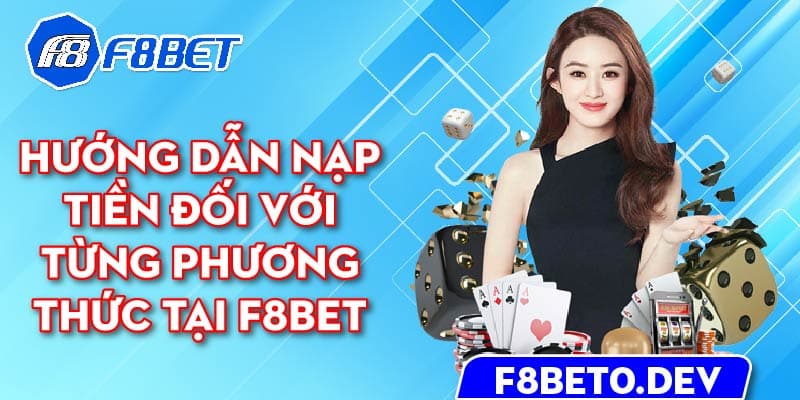 Hướng dẫn nạp tiền đối với từng phương thức tại F8bet