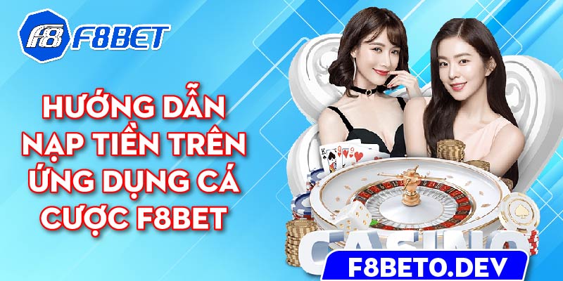 Hướng dẫn nạp tiền trên ứng dụng cá cược F8bet