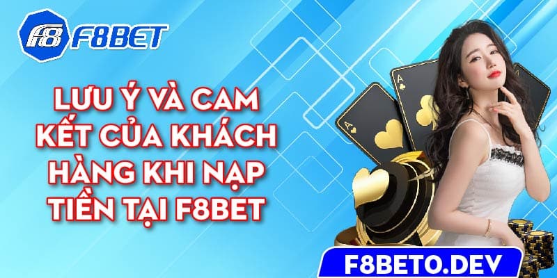 Lưu ý và cam kết của khách hàng khi nạp tiền tại F8bet