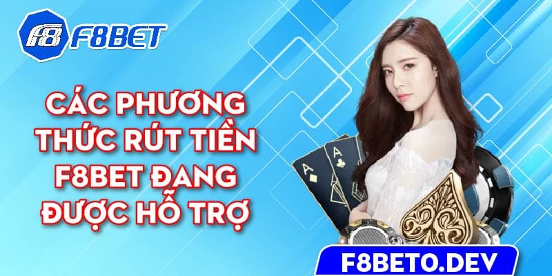 Các phương thức rút tiền F8bet đang được hỗ trợ