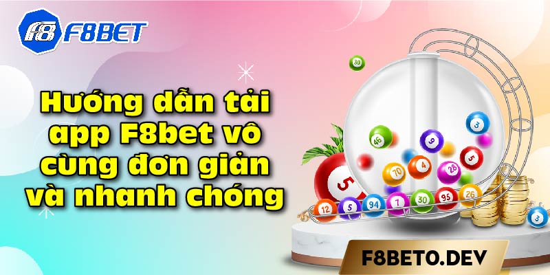 Hướng dẫn tải app F8bet vô cùng đơn giản và nhanh chóng