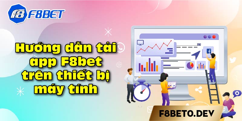 Hướng dẫn tải app F8bet trên thiết bị máy tính