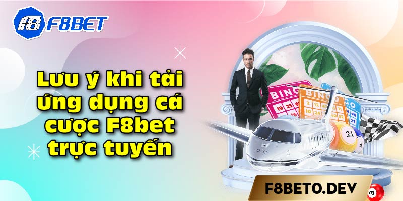 Lưu ý khi tải ứng dụng cá cược F8bet trực tuyến