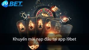 Khuyến mãi nạp đầu tại app i9bet tặng ngay 88k 