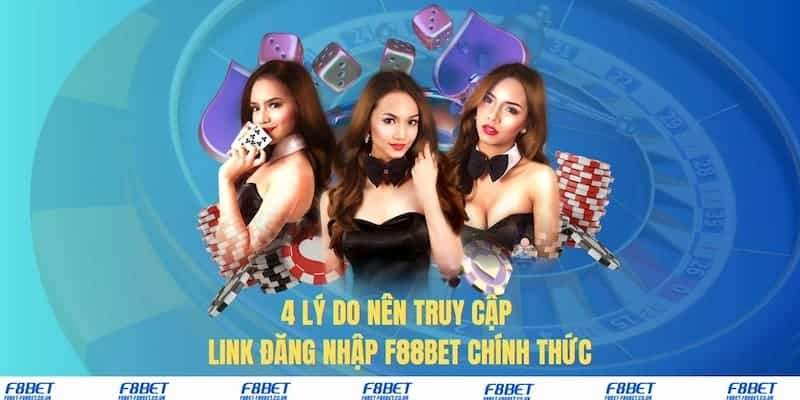 4 lý do nên truy cập link đăng nhập F88bet chính thức