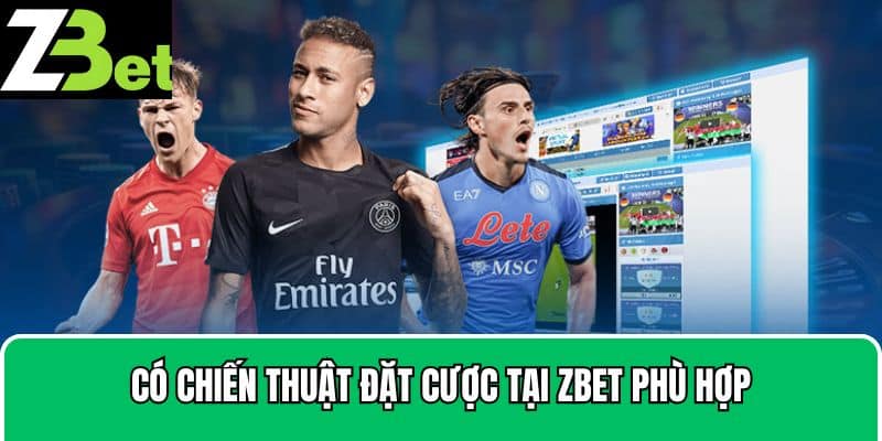 Có chiến thuật đặt cược tại Zbet phù hợp