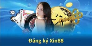 Đăng ký Xin88 - Hướng Dẫn Chi Tiết Và Những Điều Cần Lưu Ý