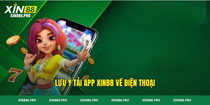 Lưu ý phải tuân thủ khi thực hiện tải app Xin88