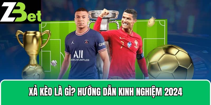 Xả Kèo Là Gì? Hướng Dẫn Kinh Nghiệm Cho Người Mới 2024